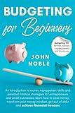 Budgeting for Beginners-Budgeting 101 for Men, Women, Couples, Parents and Businesses. An Introduction to Money Management Skills and Personal Finance Strategies for Entrepreneurs & Small Businesses