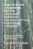 HOW TO WRITE A POWERFUL MOTION YOUR LEGAL HANDBOOK Take Control of Your Legal Action: A Handbook of How to Be A Civil Pro Se Litigant 102 Second of The Legal Guide Series