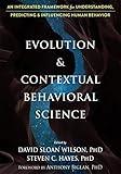 Evolution and Contextual Behavioral Science: An Integrated Framework for Understanding, Predicting, and Influencing Human Behavior