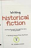 Writing Historical Fiction: Viewing the Past Through the Lens of the Present (Writing Lessons from the Front)