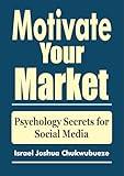 Motivate Your Market: Psychology Secrets for Social Media (chatgpt Internet Millionaires | social media prompts)