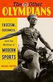 The Other Olympians: Fascism, Queerness, and the Making of Modern Sports