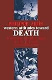 Western Attitudes toward Death: From the Middle Ages to the Present (The Johns Hopkins Symposia in Comparative History)