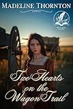 Two Hearts on the Wagon Trail: A Historical Western Romance Novel (Tales of Brave Western Love)