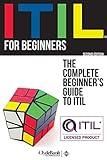 ITIL For Beginners: The Complete Beginner's Guide to ITIL