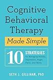 Cognitive Behavioral Therapy Made Simple: 10 Strategies for Managing Anxiety, Depression, Anger, Panic, and Worry (Retrain Your Brain with CBT)