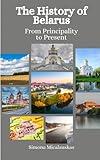 The History of Belarus: From Principality to Present