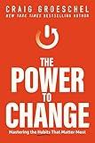 The Power to Change: Mastering the Habits That Matter Most