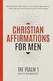 Christian Affirmations for Men: Bible Based Affirmations, Christian Meditation, Bible Verses and Prayers for Christian Men (Bible Based Affirmations, ... and Prayers for a Spiritually Strong Family)