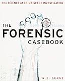 The Forensic Casebook: The Science of Crime Scene Investigation