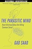 Parasitic Mind: How Infectious Ideas Are Killing Common Sense