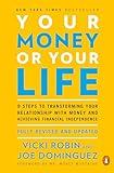 Your Money or Your Life: 9 Steps to Transforming Your Relationship with Money and Achieving Financial Independence: Fully Revised and Updated for 2018