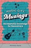 Music City Musings: Old Nashville Knowledge for Newcomers