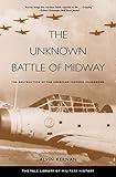 The Unknown Battle of Midway: The Destruction of the American Torpedo Squadrons (The Yale Library of Military History)