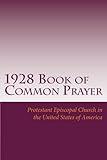 1928 Book of Common Prayer: and Administration of the Sacraments and Other Rites and Ceremonies of the Church