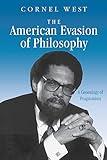 The American Evasion of Philosophy: A Genealogy of Pragmatism (Wisconsin Project on American Writers)