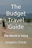 The Budget Travel Guide: The World is Yours