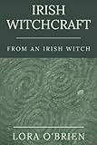 Irish Witchcraft from an Irish Witch: True to the Heart