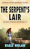 THE SERPENT'S LAIR: Gripping action adventure fiction (The Max Donovan adventures Book 3)