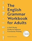 The English Grammar Workbook for Adults: A Self-Study Guide to Improve Functional Writing