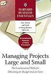 Managing Projects Large and Small: The Fundamental Skills to Deliver on budget and on Time