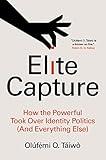 Elite Capture: How the Powerful Took Over Identity Politics (And Everything Else)