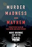 Murder, Madness and Mayhem: Twenty-Five Tales of True Crime and Dark History