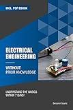 Electrical engineering without prior knowledge: Understand the basics within 7 days (Become an Engineer Without Prior Knowledge)