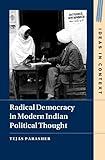 Radical Democracy in Modern Indian Political Thought (Ideas in Context, Series Number 149)