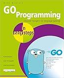 GO Programming in easy steps: Learn coding with Google's Go language