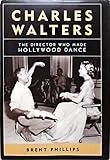 Charles Walters: The Director Who Made Hollywood Dance (Screen Classics)