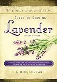 The Sawmill Ballroom Lavender Farm Guide to Growing Lavender, Second Edition.: Practical Guidelines for the Successful Cultivation, Propagation, and Utilization of Lavender