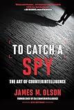 To Catch a Spy: The Art of Counterintelligence