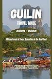 Guilin Travel Guide 2024 - 2025: China's Forest of Sweet Osmanthus in the Heartland (Journey in Comfort: Travel with Ease and Style)