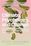 Climate, Psychology, and Change: Reimagining Psychotherapy in an Era of Global Disruption and Climate Anxiety