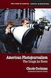 American Photojournalism: Motivations and Meanings (Medill Visions Of The American Press)