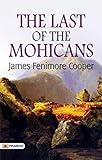 The Last of the Mohicans: James Fenimore Cooper's Classic Adventure (The Greatest Kindle Books of All Time)