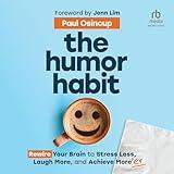 The Humor Habit: Rewire Your Brain to Stress Less, Laugh More, and Achieve More'er