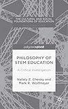 Philosophy of STEM Education: A Critical Investigation (The Cultural and Social Foundations of Education)