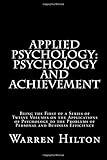 Applied Psychology: Psychology and Achievement: Being the First of a Series of Twelve Volumes on the Applications of Psychology to the Problems of Personal and Business Efficiency