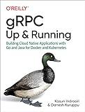 gRPC: Up and Running: Building Cloud Native Applications with Go and Java for Docker and Kubernetes