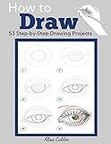 How to Draw: 53 Step-by-Step Drawing Projects (Beginner Drawing Guides)