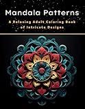 Mandala Patterns: A Relaxing Adult Coloring Book of Intricate Designs