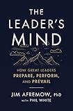 The Leader's Mind: How Great Leaders Prepare, Perform, and Prevail