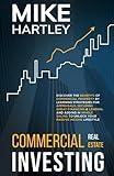 Commercial Real Estate Investing: Discover the Benefits of Commercial Property by Learning Strategies for Appraisals, Securing Great Financing & ... (Real Estate: 3 Best-Sellers + Free Book)