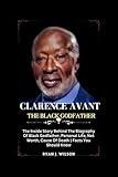 CLARENCE AVANT THE BLACK GODFATHER: The Inside Story Behind The Biography Of Black Godfather, Personal Life, Net Worth, Cause Of Death | Facts You Should Know (Biography of Rich and Famous people)