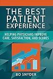 The Best Patient Experience: Helping Physicians Improve Care, Satisfaction, and Scores (ACHE Management)