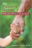 The Parent's Guide to Neuropsychology