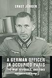 A German Officer in Occupied Paris: The War Journals, 1941-1945 (European Perspectives: A Series in Social Thought and Cultural Criticism)