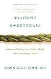 Braiding Sweetgrass: Indigenous Wisdom, Scientific Knowledge and the Teachings of Plants